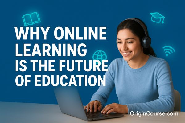 The Future of Education: Why Everyone Needs an Online Course | OriginCourse